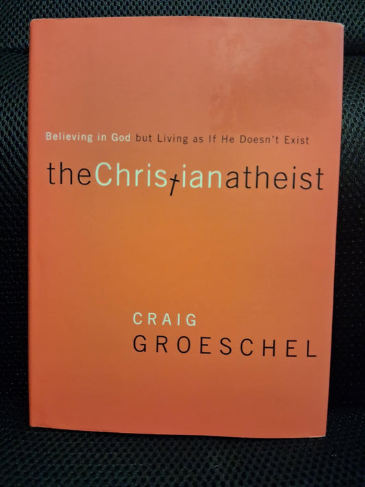 The Christian Atheist: Believing In God But Living As If He Doesn't Exist