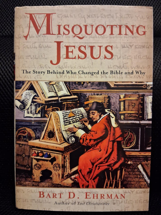 Misquoting Jesus: The Story Behind Who Changed The Bible And Why