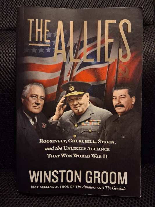 The Allies: Roosevelt, Churchill, Stalin, And The Unlikely Alliance That Won World War II