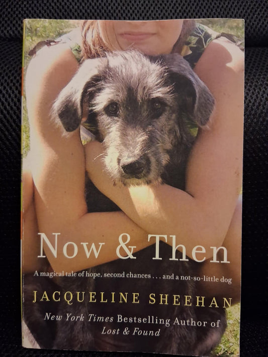 Now & Then: A Magical Tale Of Hope, Second Chances... And A Not-So-Little Dog