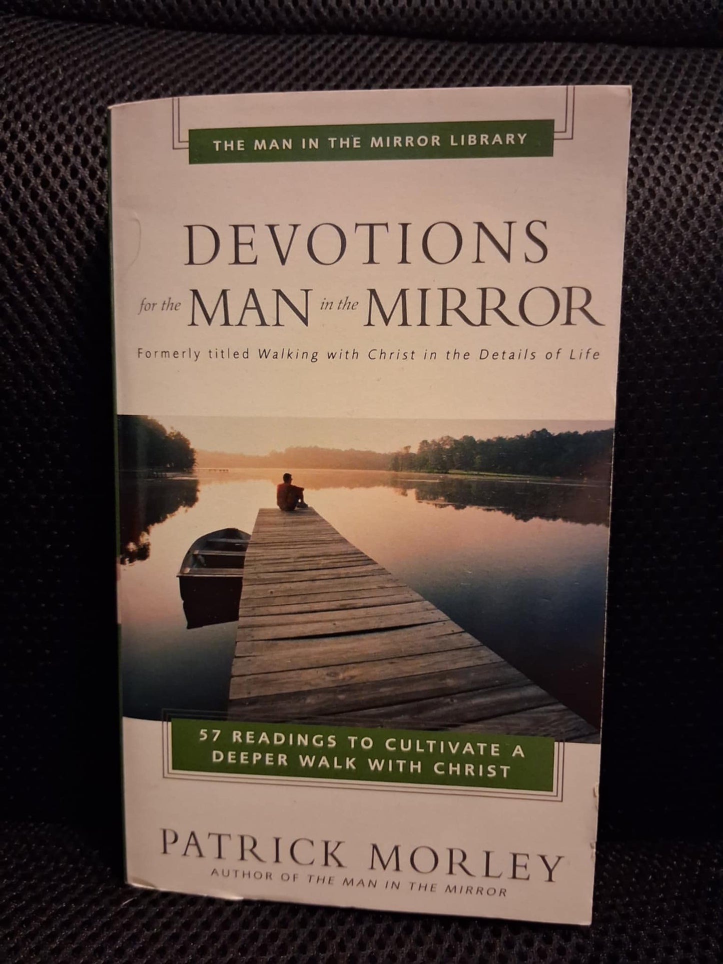 Devotions For The Man In The Mirror: 57 Readings To Cultivate A Deeper Walk With Christ