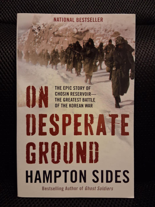 On Desperate Ground:  The Epic Story Of Chosin Reservoir- The Greatest Battle Of The Korean War