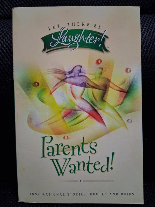 Parents Wanted!: Inspirational Stories, Quotes And Quips (Let There Be Laughter! Series) - Heaven's Roaring Boutique