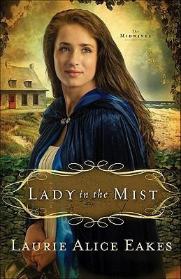 Lady In The Mist (The Midwives Book 1)— by Laurie Alice Eakes