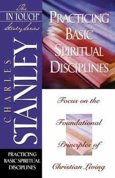 Practicing Basic Spiritual Disciplines: Focus On The Foundational Principles Of Christian Living