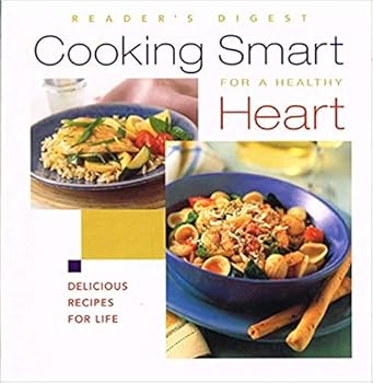 Cooking Smart For A Healthy Heart: Delicious Recipes For Life