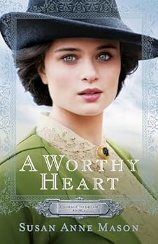 A Worthy Heart (Courage To Dream Series Book 2)