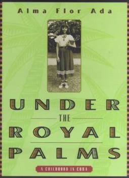 Under The Royal Palms: A Childhood In Cuba