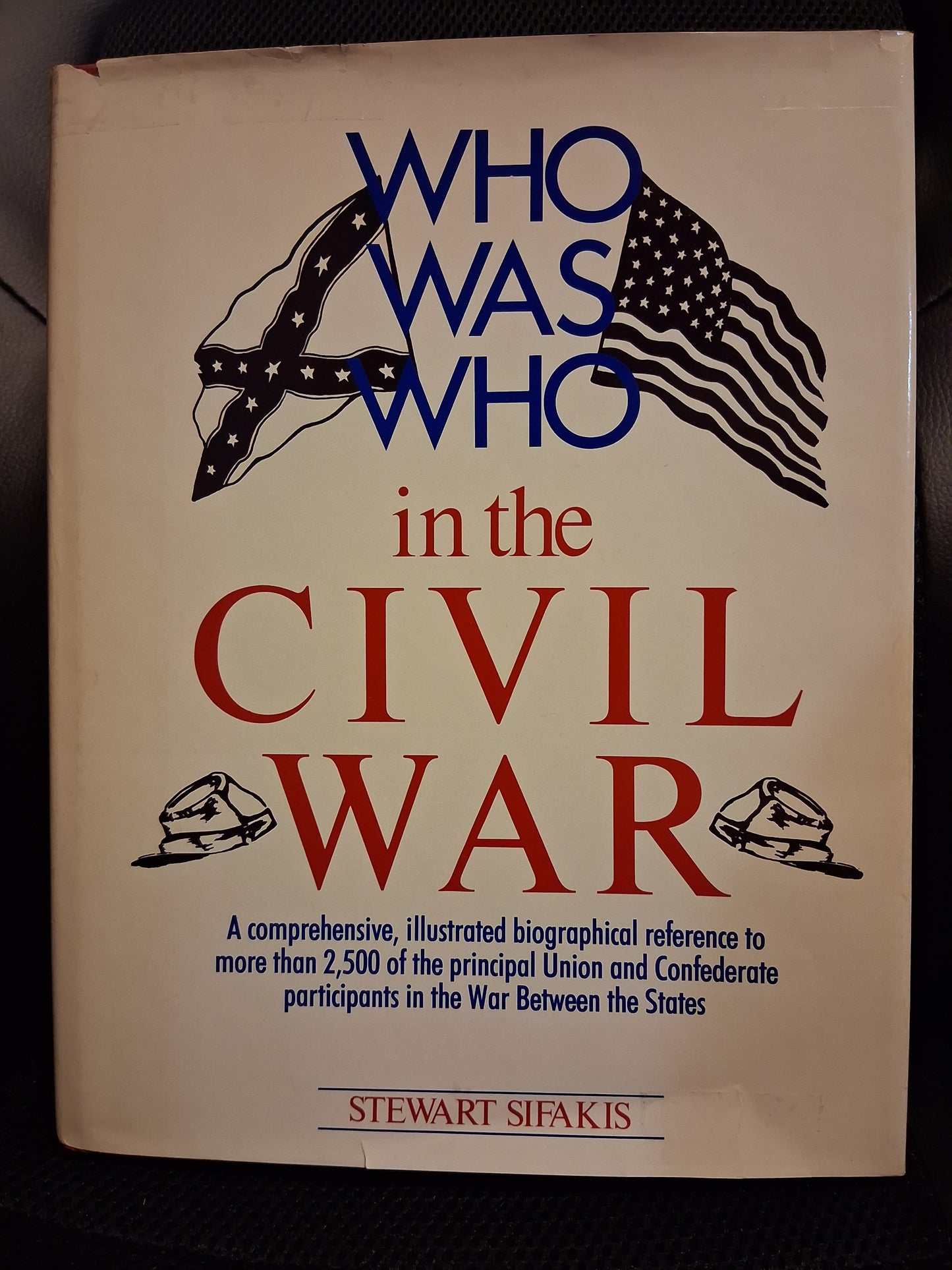 Who Was Who In The Civil War: A Comprehensive, Illustrated Biographical Reference To More Than 2,500 Of The Principal Union And Confederate Participants In The War Between The States