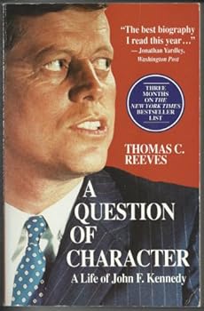A Question Of Character: A Life Of John F. Kennedy