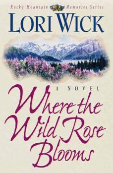 Where The Wild Rose Blooms (Rocky Mountain Memories Series Book 1)