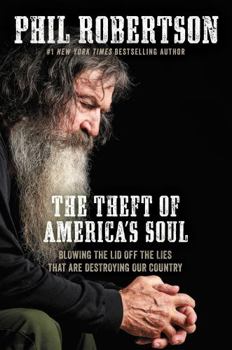 The Theft Of America's Soul: Blowing The Lid Off The Lies That Are Destroying Our Country