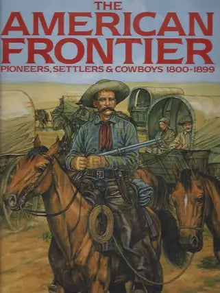 The American Frontier: Pioneers, Settlers & Cowboys 1800-1899
