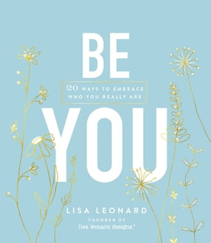 Be You: 20 Ways To Embrace Who You Really Are