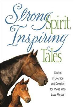 Strong Spirit, Inspiring Tales: Lessons We Learn From The Horses We Love