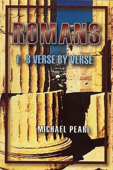 Romans 1-8 Verse By Verse