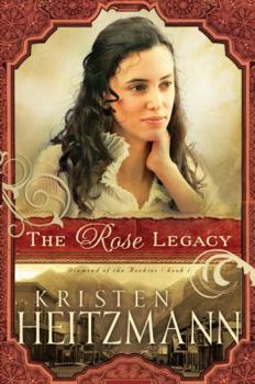 The Rose Legacy (Diamond Of The Rockies Series Book 1)