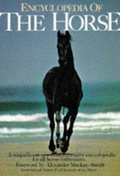 Encyclopedia Of The Horse: A Magnificent New Comprehensive Encyclopedia For All Horse Enthusiasts