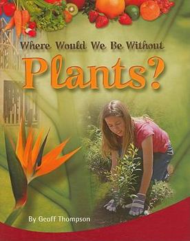 Where Would We Be Without Plants? (Rigby PM Plus Nonfiction Level 27)