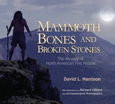 Mammoth Bones And Broken Stones: The Mystery Of North America's First People