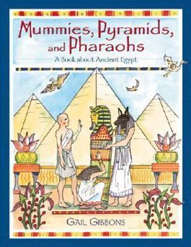 Mummies, Pyramids, And Pharaohs: A Book About Ancient Egypt