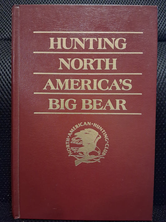 Hunting North America's Big Bear: Grizzly, Brown And Polar Bear Hunting Techniques And Adventures (Hunter's Information Series - North American Hunting Club)