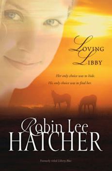 Loving Libby: Her Only Choice Was To Hide. His Only Choice Was To Find Her.