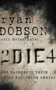 2 Die 4: The Dangerous Truth About Following Christ