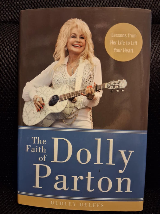 The Faith Of Dolly Parton: Lessons From Her Life To Lift Your Heart
