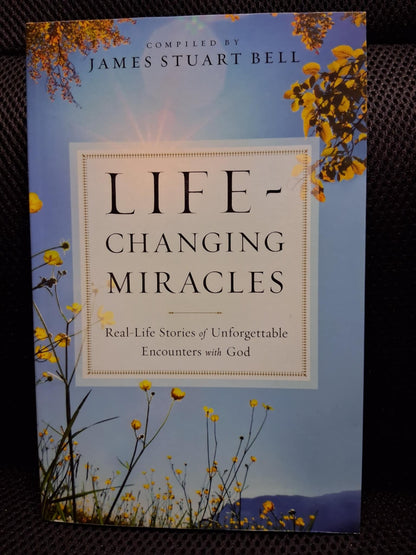 Life-Changing Miracles: Real Life Stories Of Unforgettable Encounters With God - Heaven's Roaring Boutique