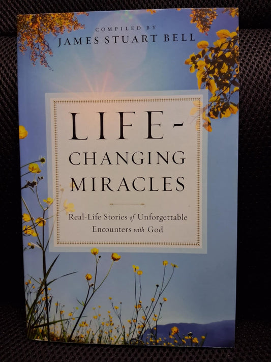 Life-Changing Miracles: Real Life Stories Of Unforgettable Encounters With God - Heaven's Roaring Boutique