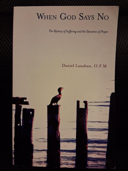 When God Says No: The Mystery Of Suffering And The Dynamics Of Prayer