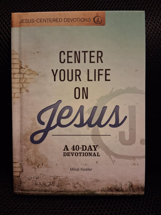 Center Your Life On Jesus: A 40-Day Devotional - Heaven's Roaring Boutique