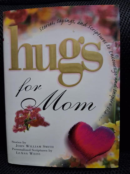 Hugs For Mom: Stories, Sayings, And Scriptures To Encourage And Inspire - Heaven's Roaring Boutique