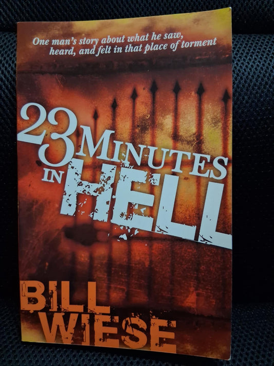 23 Minutes In Hell: One Man's Story About What He Saw, Heard, And Felt In That Place Of Torment