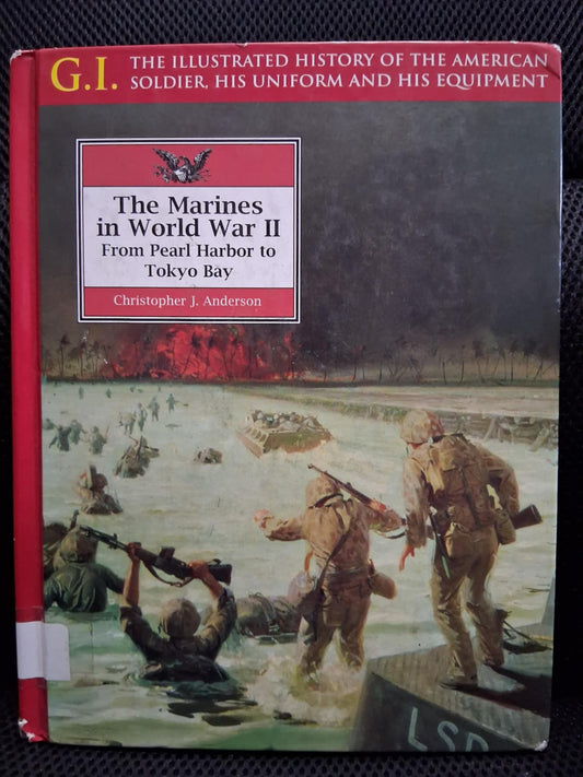 The Marines In World War II From Pearl Harbor To Tokyo Bay (G.I. The Illustrated History Of The American Soldier, His Uniform And His Equipment)