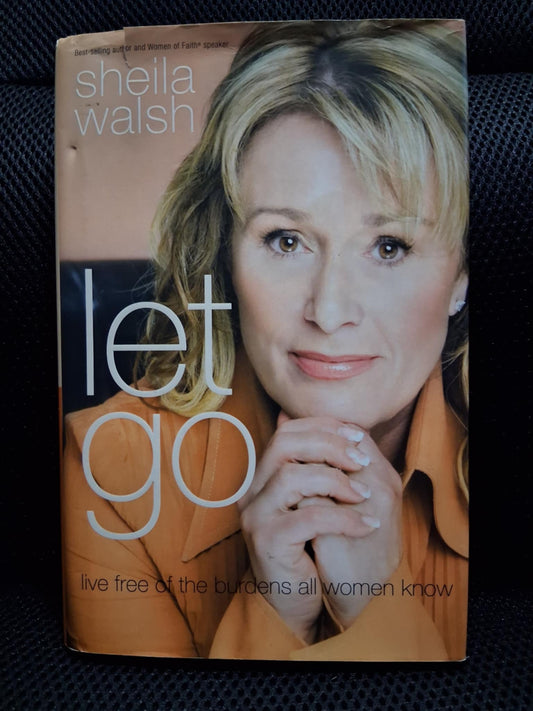 Let Go: Live Free Of The Burdens All Women Know - Heaven's Roaring Boutique
