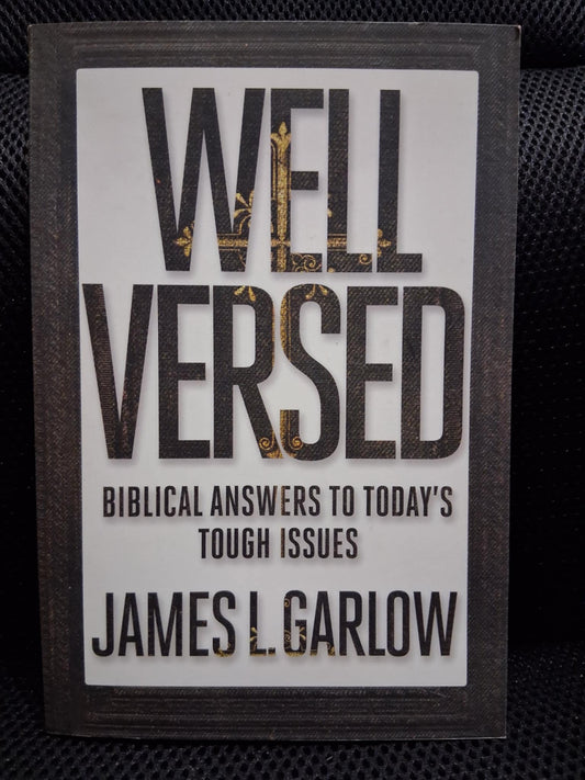 Well Versed: Biblical Answers To Today's Tough Issues