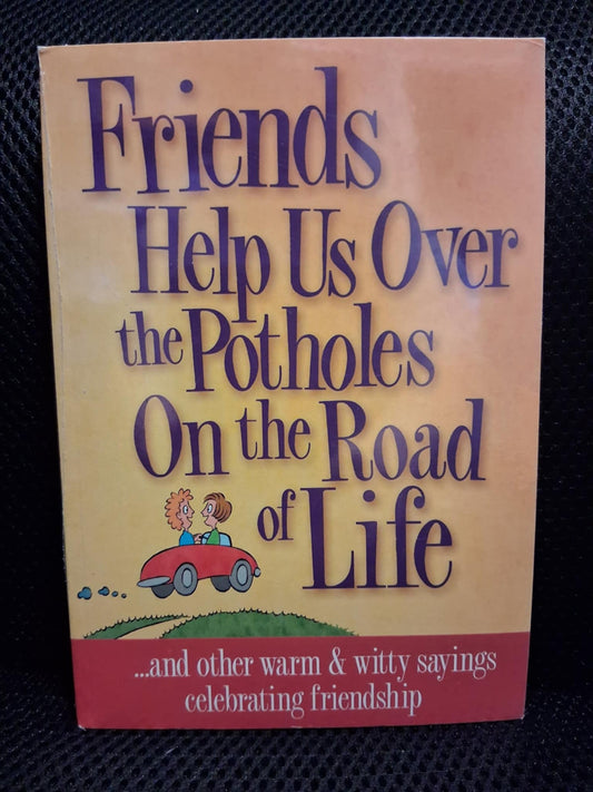 Friends Help Us Over The Potholes On The Road Of Life... And Other Warm & Witty Sayings Celebrating Friendship - Heaven's Roaring Boutique