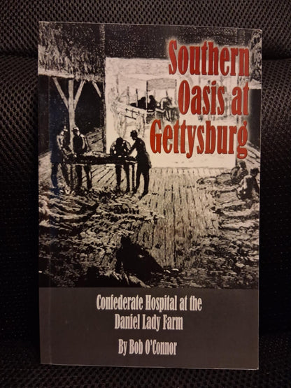 Southern Oasis At Gettysburg: Confederate Hospital At The Daniel Lady Farm