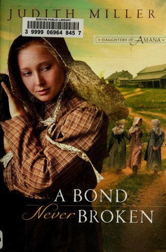A Bond Never Broken (Book 3 Daughters of Amana) — by Judith Miller