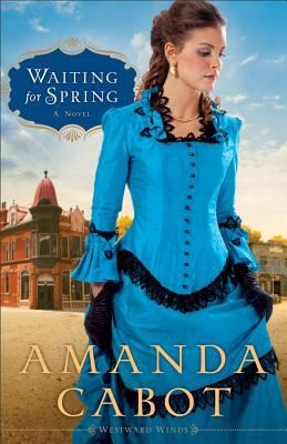 Waiting For Spring A Novel (Westward Winds: Book 2) — by Amanda Cabot