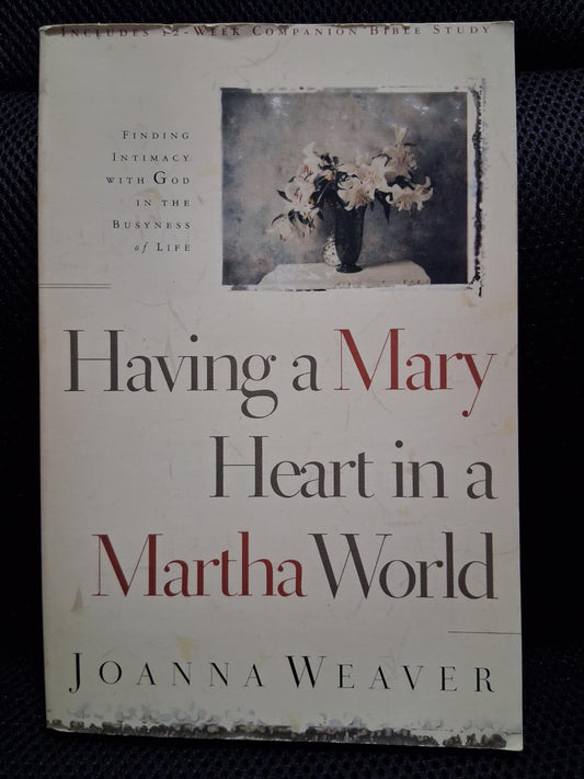 Having A Mary Heart In A Martha World: Finding Intimacy With God In The Busyness Of Life - Heaven's Roaring Boutique