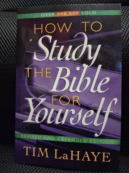 How To Study The Bible For Yourself (Revised And Expanded Edition)