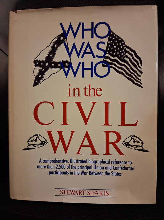 Who Was Who In The Civil War: A Comprehensive, Illustrated Biographical Reference To More Than 2,500 Of The Principal Union And Confederate Participants In The War Between The States