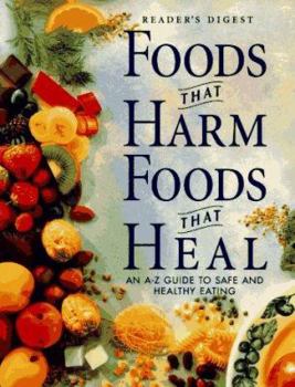 Foods That Harm Foods That Heal: An A-Z Guide To Safe And Healthy Eating (Reader's Digest)