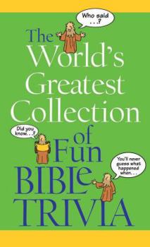 The World's Greatest Collection Of Fun Bible Trivia