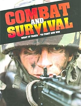 Combat And Survival: What It Takes To Fight And Win (Volume 1)