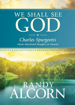 We Shall See God: Charles Spurgeon's Classic Devotional Thoughts On Heaven