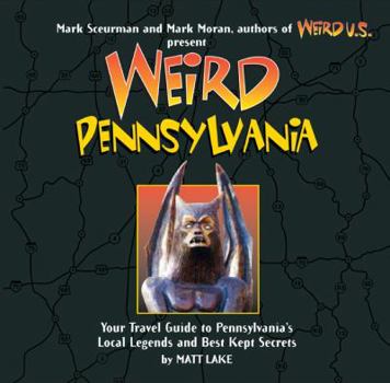 Weird Pennsylvania: Your Travel Guide To Prnnsylvania's Local Legends And Best Kept Secrets